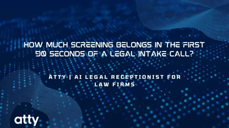 How Much Screening Belongs in the First 90 Seconds of a Legal Intake Call?